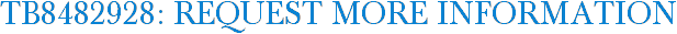 TB8482928: Request More Information