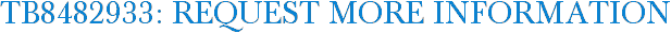 TB8482933: Request More Information