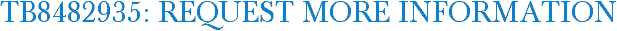 TB8482935: Request More Information