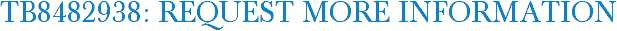 TB8482938: Request More Information