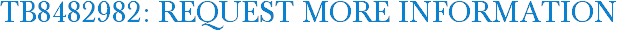 TB8482982: Request More Information