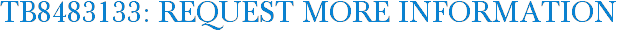 TB8483133: Request More Information