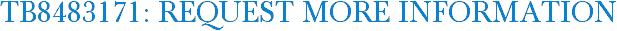 TB8483171: Request More Information