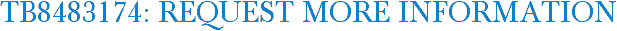 TB8483174: Request More Information