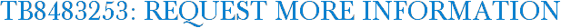 TB8483253: Request More Information