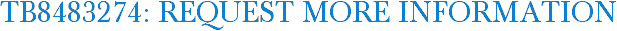 TB8483274: Request More Information