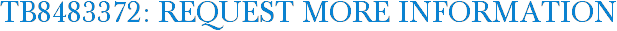 TB8483372: Request More Information