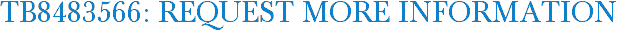 TB8483566: Request More Information