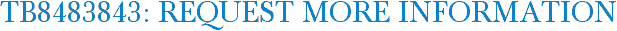 TB8483843: Request More Information