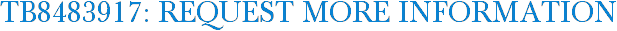 TB8483917: Request More Information