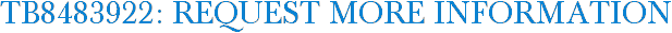 TB8483922: Request More Information