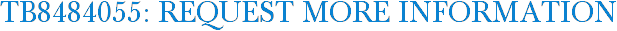 TB8484055: Request More Information