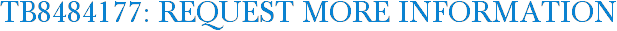 TB8484177: Request More Information