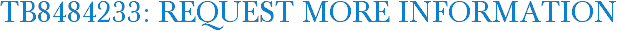 TB8484233: Request More Information