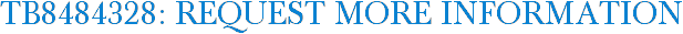TB8484328: Request More Information
