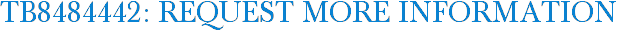 TB8484442: Request More Information