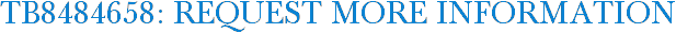 TB8484658: Request More Information