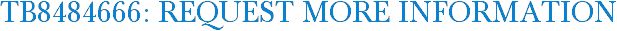 TB8484666: Request More Information