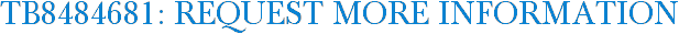 TB8484681: Request More Information