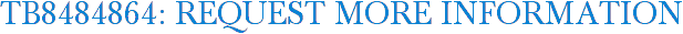 TB8484864: Request More Information