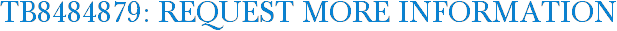 TB8484879: Request More Information