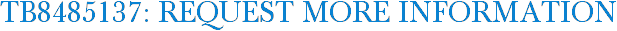 TB8485137: Request More Information