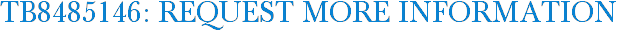 TB8485146: Request More Information