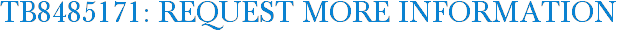 TB8485171: Request More Information