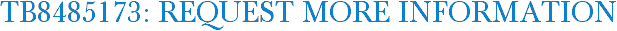TB8485173: Request More Information