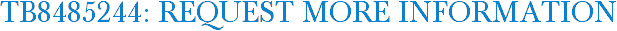 TB8485244: Request More Information