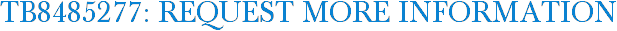 TB8485277: Request More Information