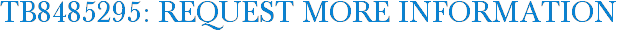 TB8485295: Request More Information