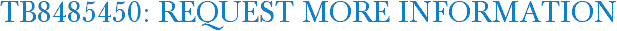 TB8485450: Request More Information