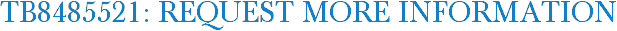 TB8485521: Request More Information