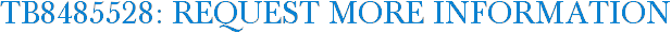 TB8485528: Request More Information