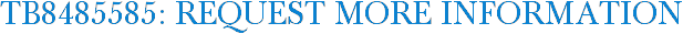 TB8485585: Request More Information