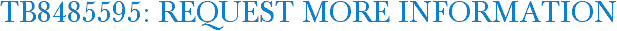 TB8485595: Request More Information