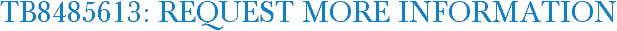 TB8485613: Request More Information