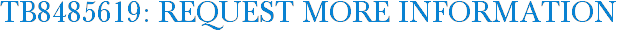TB8485619: Request More Information