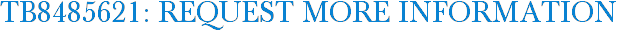 TB8485621: Request More Information