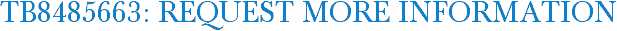TB8485663: Request More Information