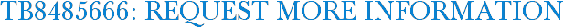 TB8485666: Request More Information