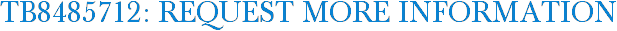 TB8485712: Request More Information