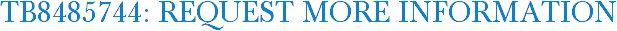 TB8485744: Request More Information