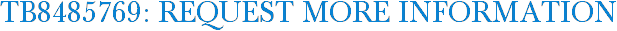 TB8485769: Request More Information