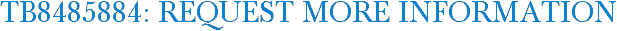 TB8485884: Request More Information