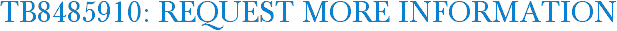 TB8485910: Request More Information
