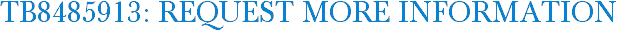 TB8485913: Request More Information
