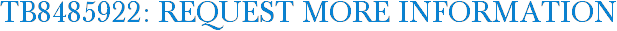 TB8485922: Request More Information