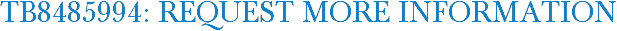 TB8485994: Request More Information